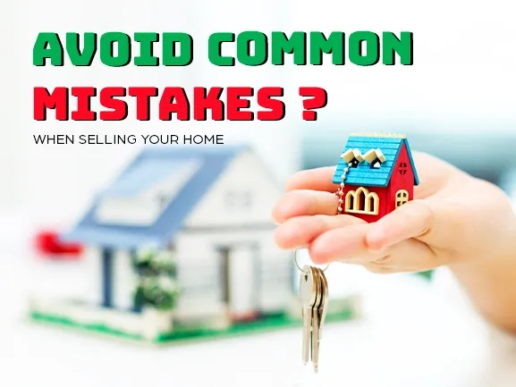 Common Mistakes to Avoid When Selling Your Home