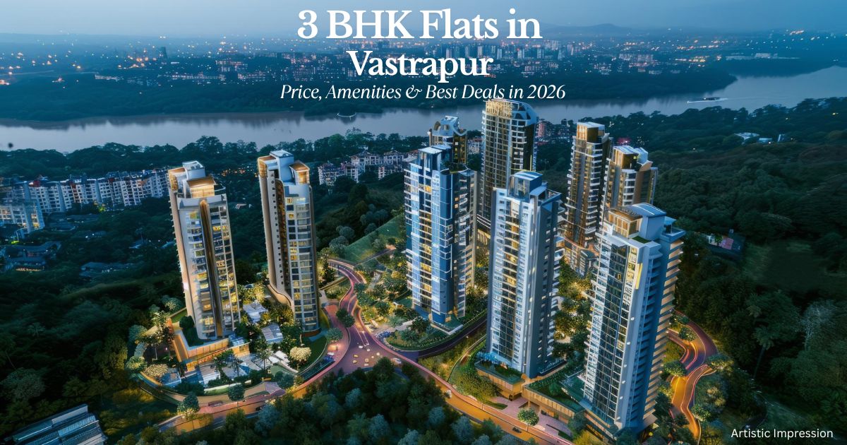 Best 3 BHK Flats in Vastrapur, Ahmedabad: Price, Amenities & Best Deals in 2026