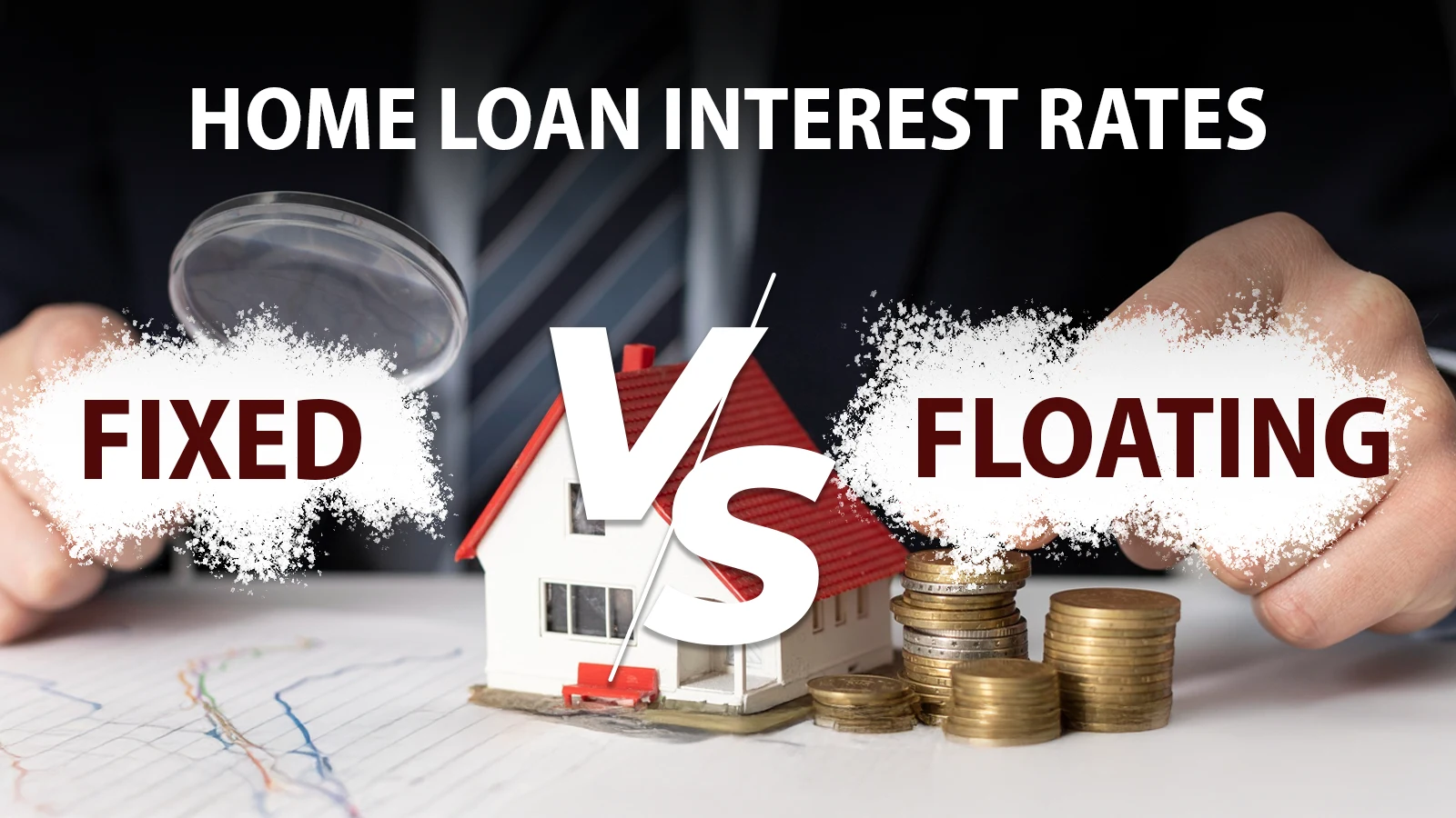 Fixed vs. Floating Home Loan Interest Rates: What’s the Smarter Choice?