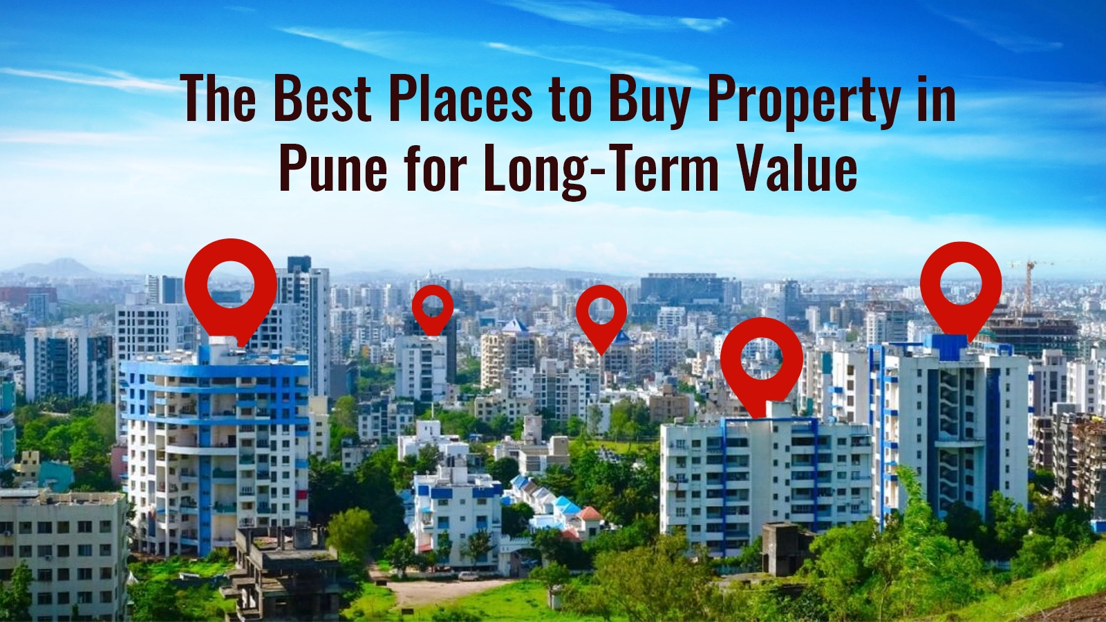 The Best Places to Buy Property in Pune for Long-Term Value