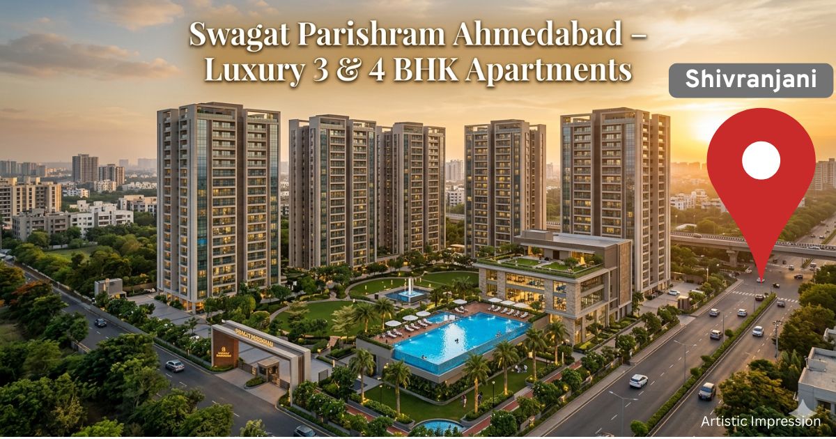 Swagat Parishram Ahmedabad | 3 & 4 BHK Luxury Apartments in Near Shivranjani